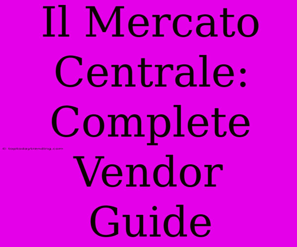 Il Mercato Centrale: Complete Vendor Guide