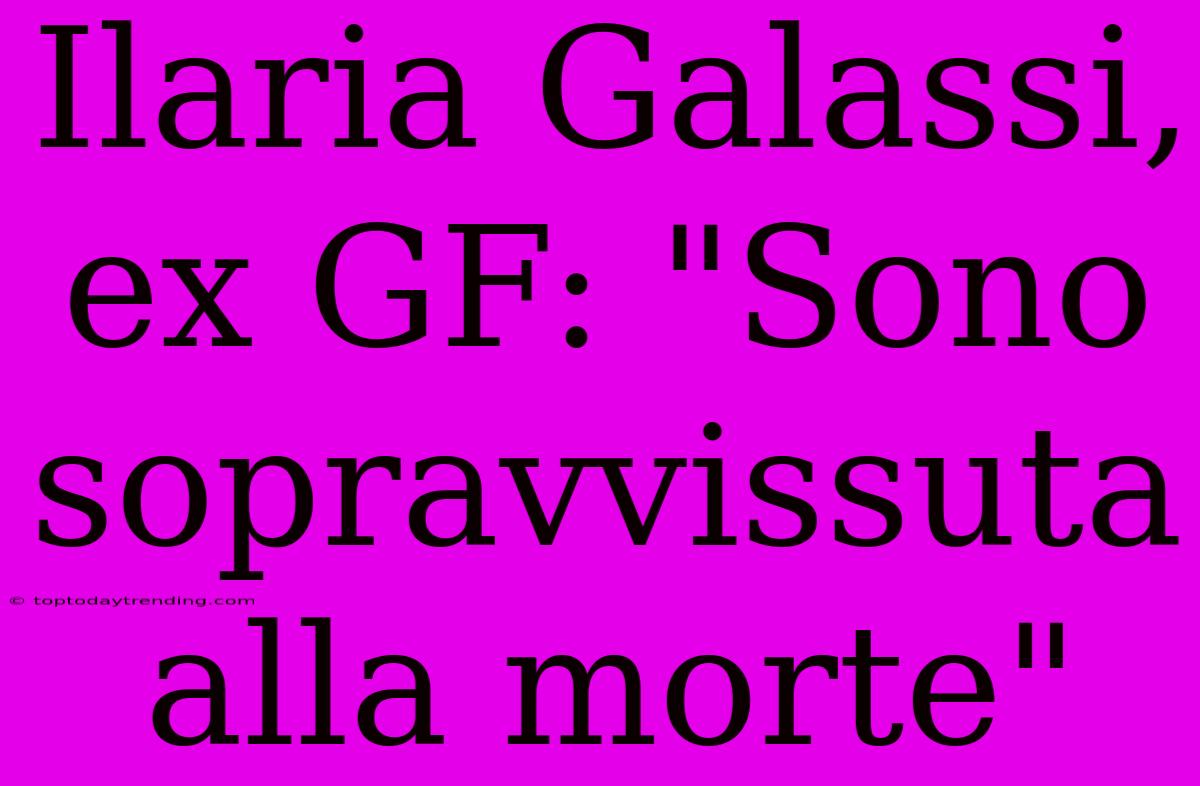 Ilaria Galassi, Ex GF: 