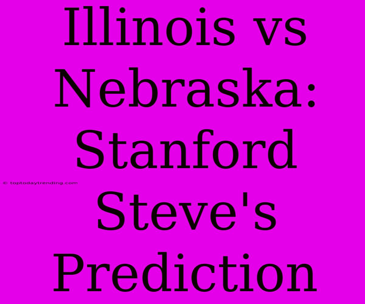 Illinois Vs Nebraska: Stanford Steve's Prediction