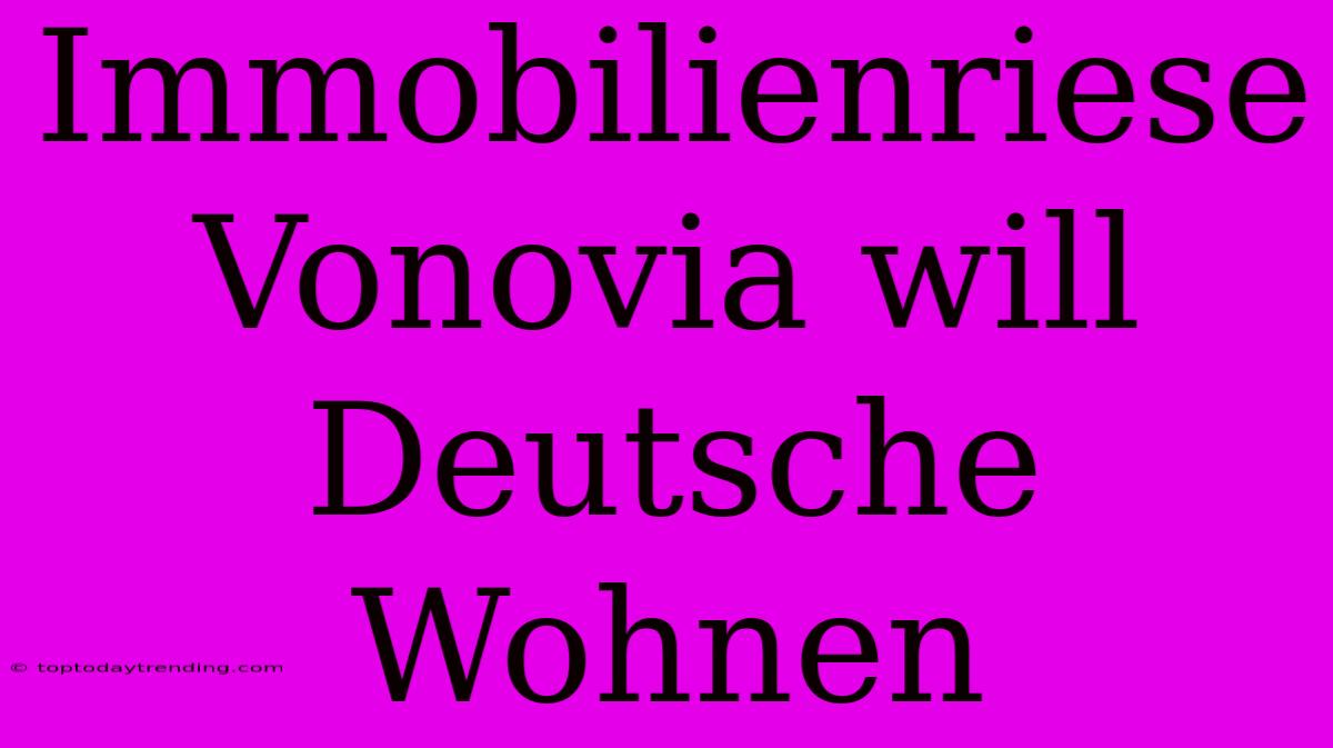 Immobilienriese Vonovia Will Deutsche Wohnen