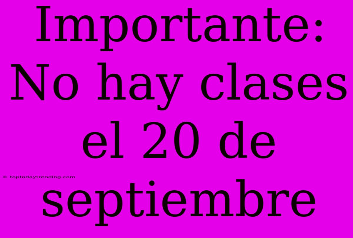 Importante: No Hay Clases El 20 De Septiembre