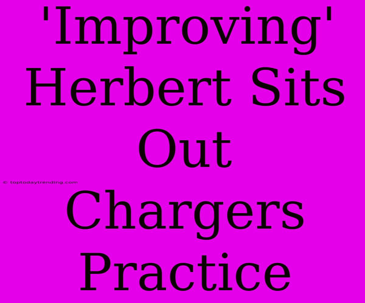 'Improving' Herbert Sits Out Chargers Practice