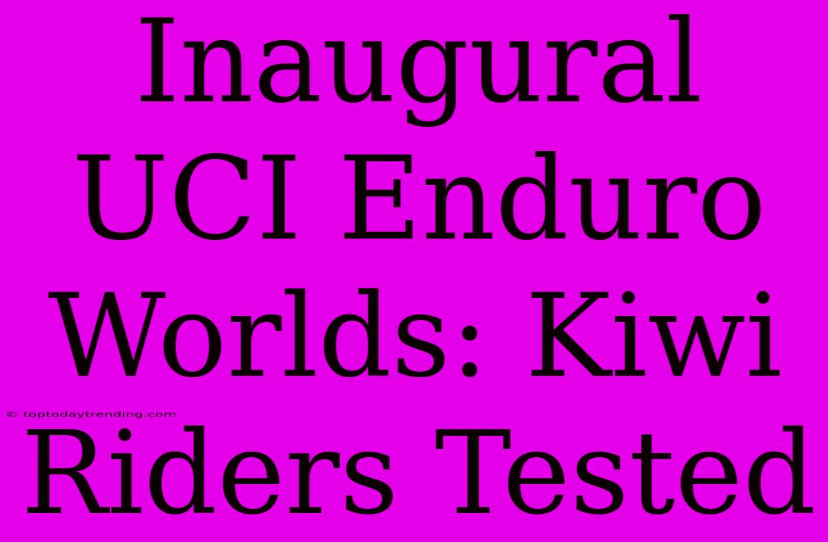 Inaugural UCI Enduro Worlds: Kiwi Riders Tested