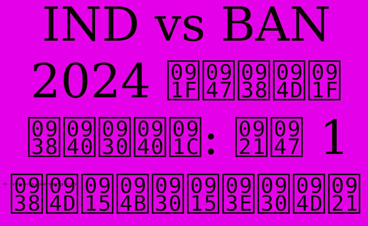 IND Vs BAN 2024 टेस्ट सीरीज: डे 1 स्कोरकार्ड