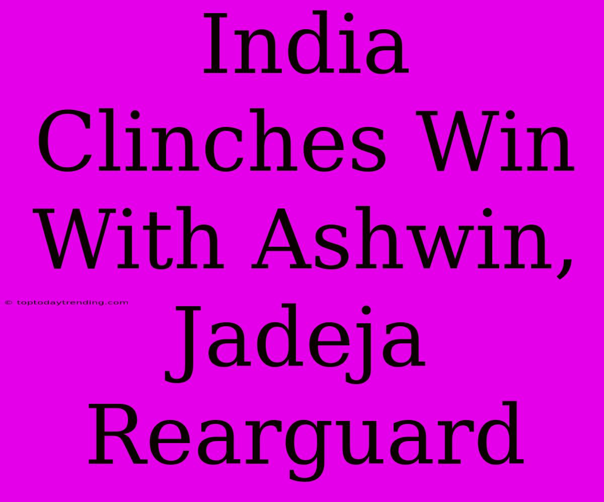 India Clinches Win With Ashwin, Jadeja Rearguard