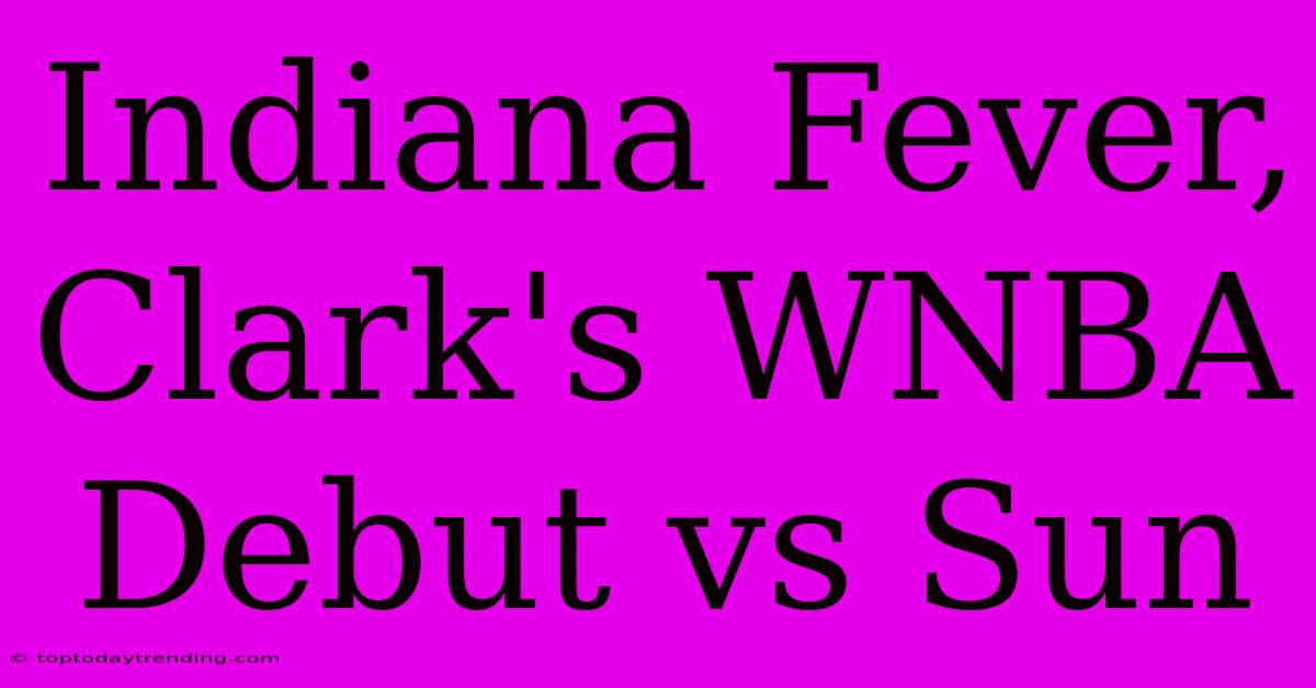 Indiana Fever, Clark's WNBA Debut Vs Sun