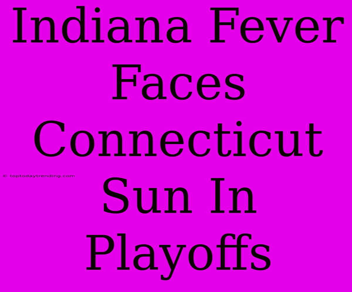 Indiana Fever Faces Connecticut Sun In Playoffs