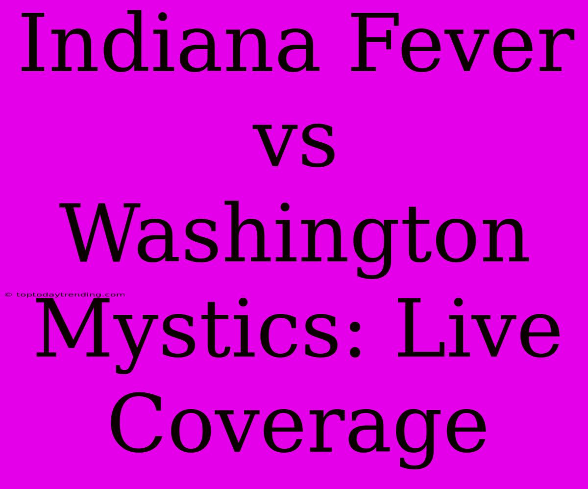 Indiana Fever Vs Washington Mystics: Live Coverage