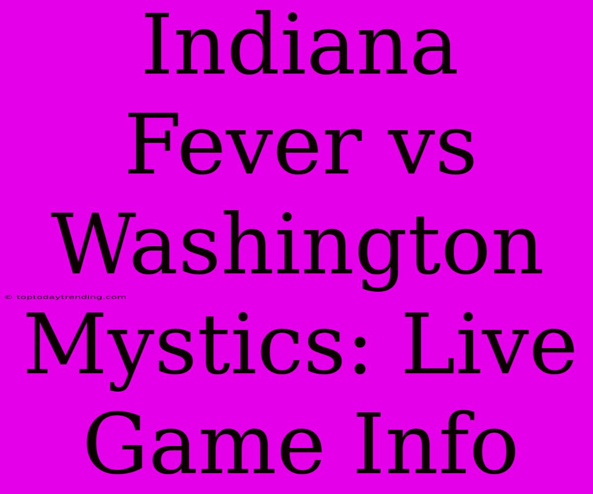 Indiana Fever Vs Washington Mystics: Live Game Info