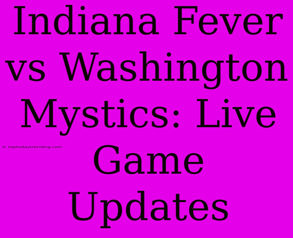 Indiana Fever Vs Washington Mystics: Live Game Updates