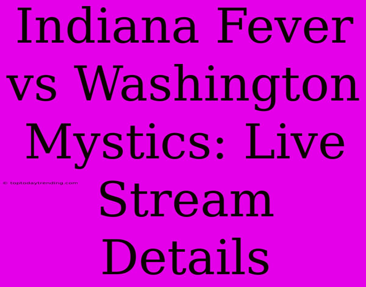 Indiana Fever Vs Washington Mystics: Live Stream Details