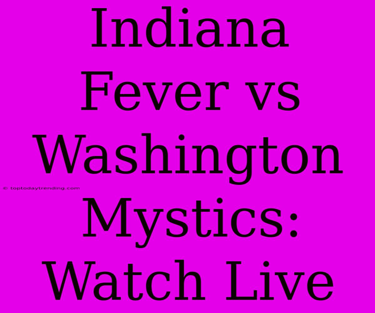 Indiana Fever Vs Washington Mystics: Watch Live