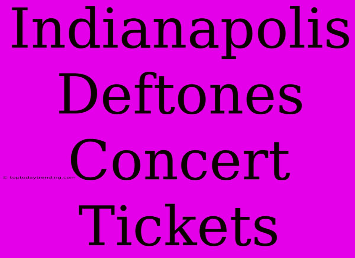 Indianapolis Deftones Concert Tickets