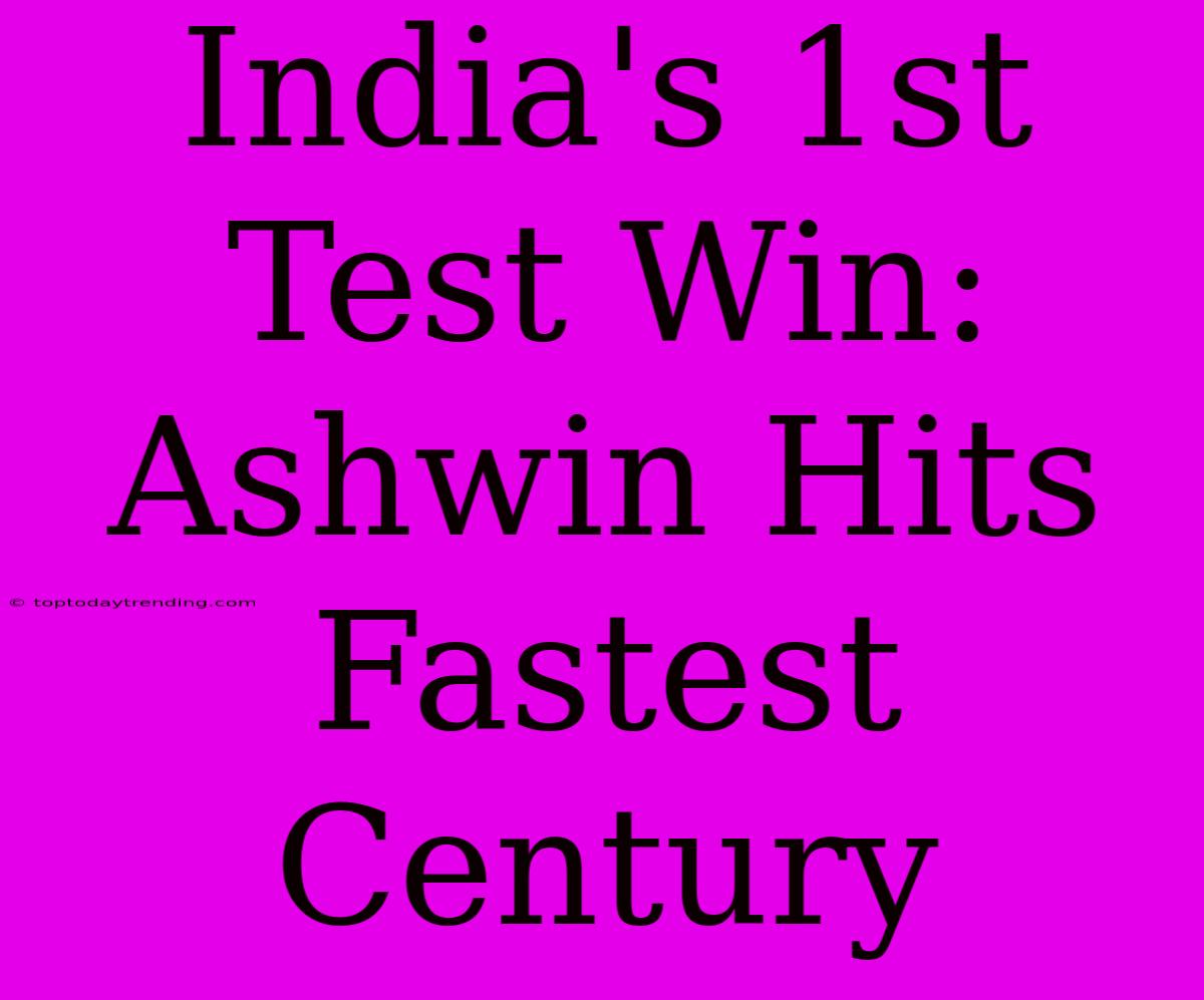 India's 1st Test Win: Ashwin Hits Fastest Century