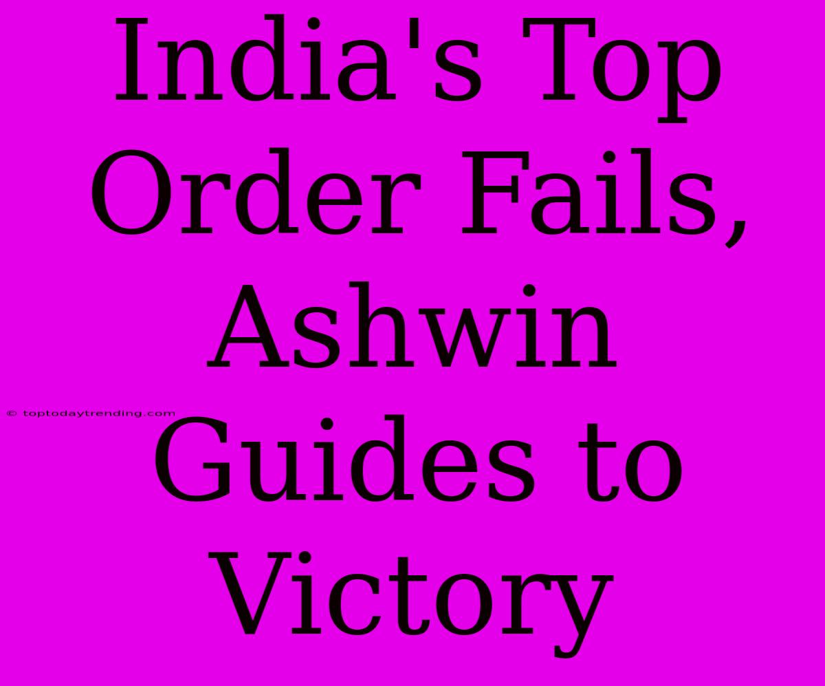 India's Top Order Fails, Ashwin Guides To Victory