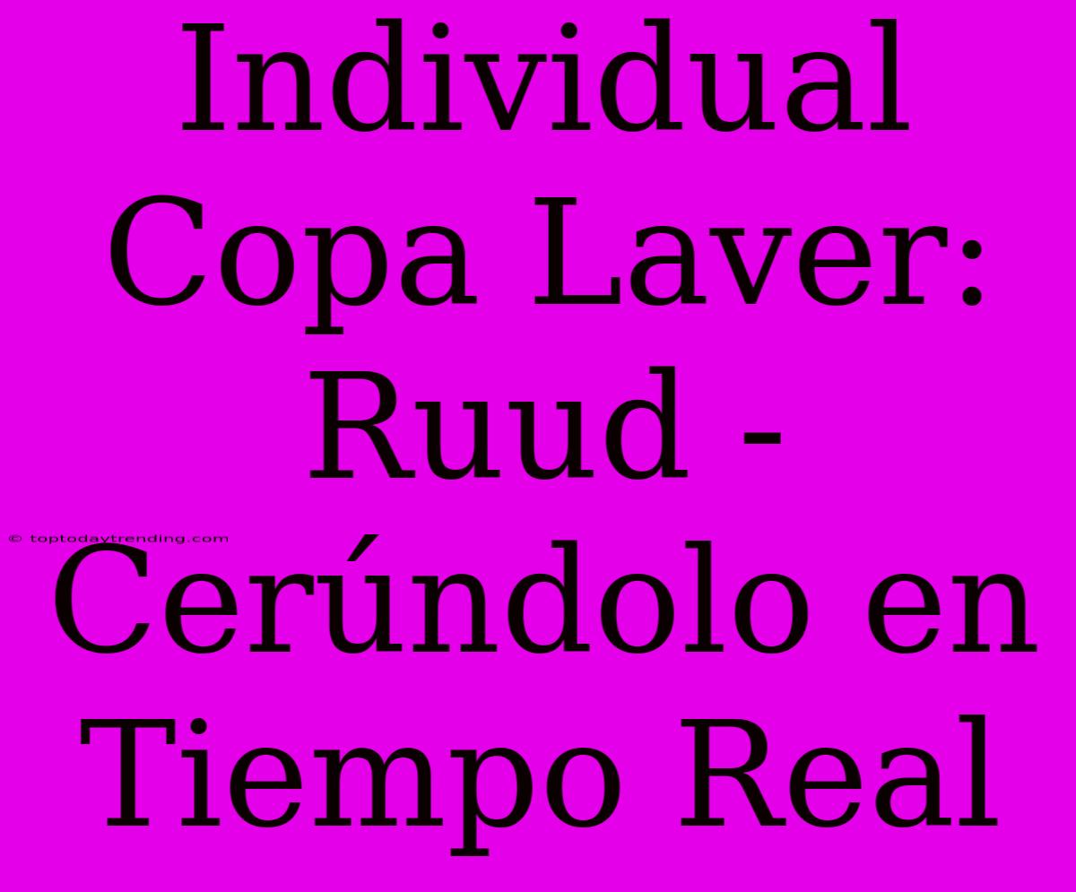 Individual Copa Laver: Ruud - Cerúndolo En Tiempo Real