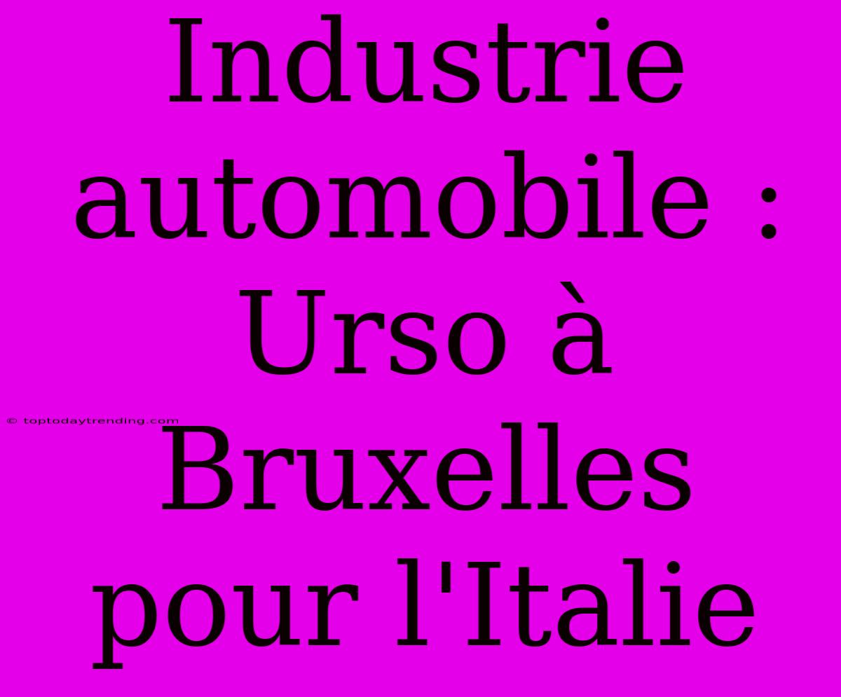 Industrie Automobile : Urso À Bruxelles Pour L'Italie