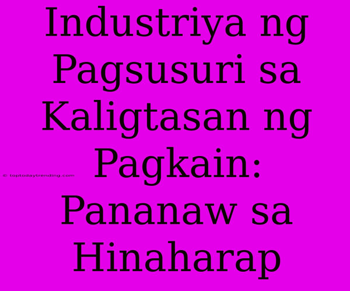 Industriya Ng Pagsusuri Sa Kaligtasan Ng Pagkain: Pananaw Sa Hinaharap