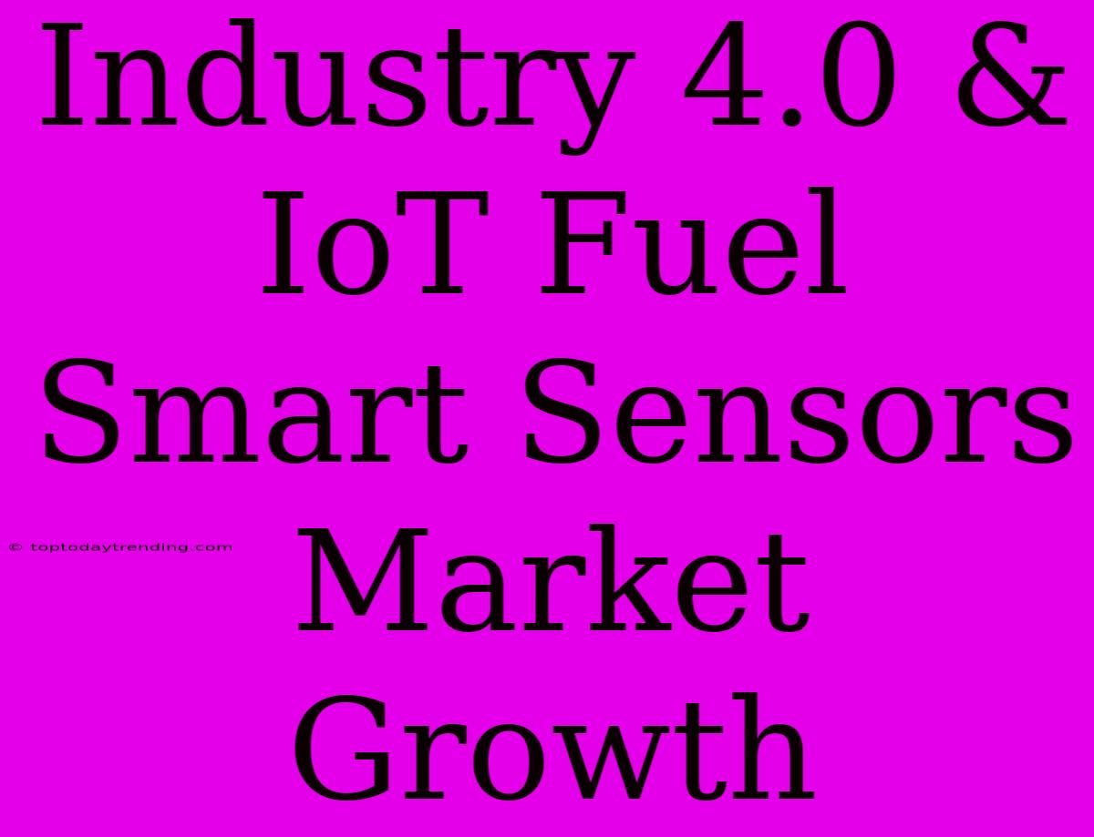 Industry 4.0 & IoT Fuel Smart Sensors Market Growth