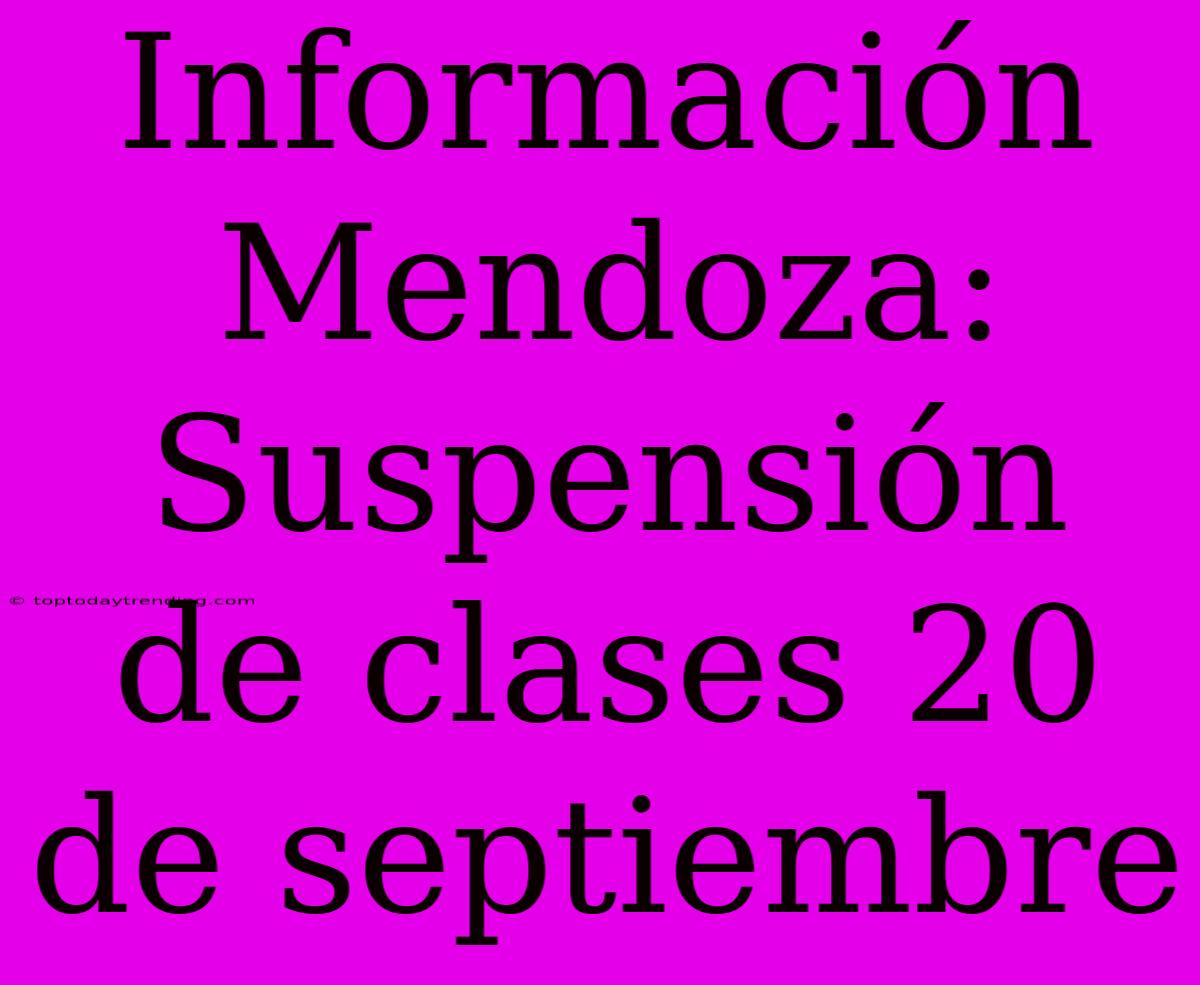 Información Mendoza: Suspensión De Clases 20 De Septiembre