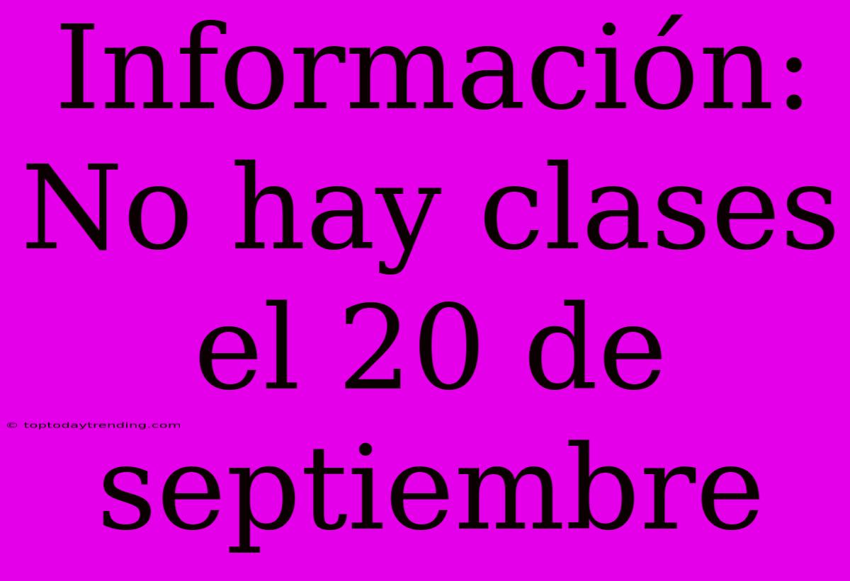 Información: No Hay Clases El 20 De Septiembre