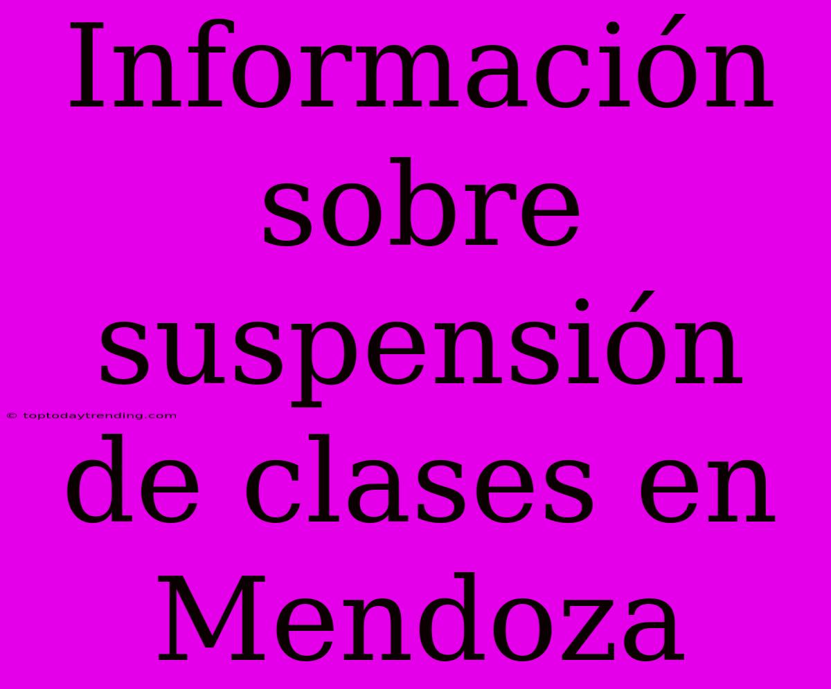 Información Sobre Suspensión De Clases En Mendoza