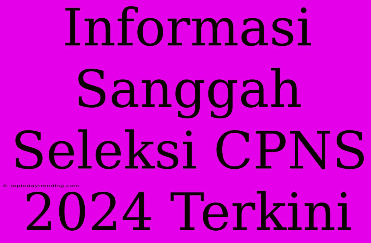 Informasi Sanggah Seleksi CPNS 2024 Terkini