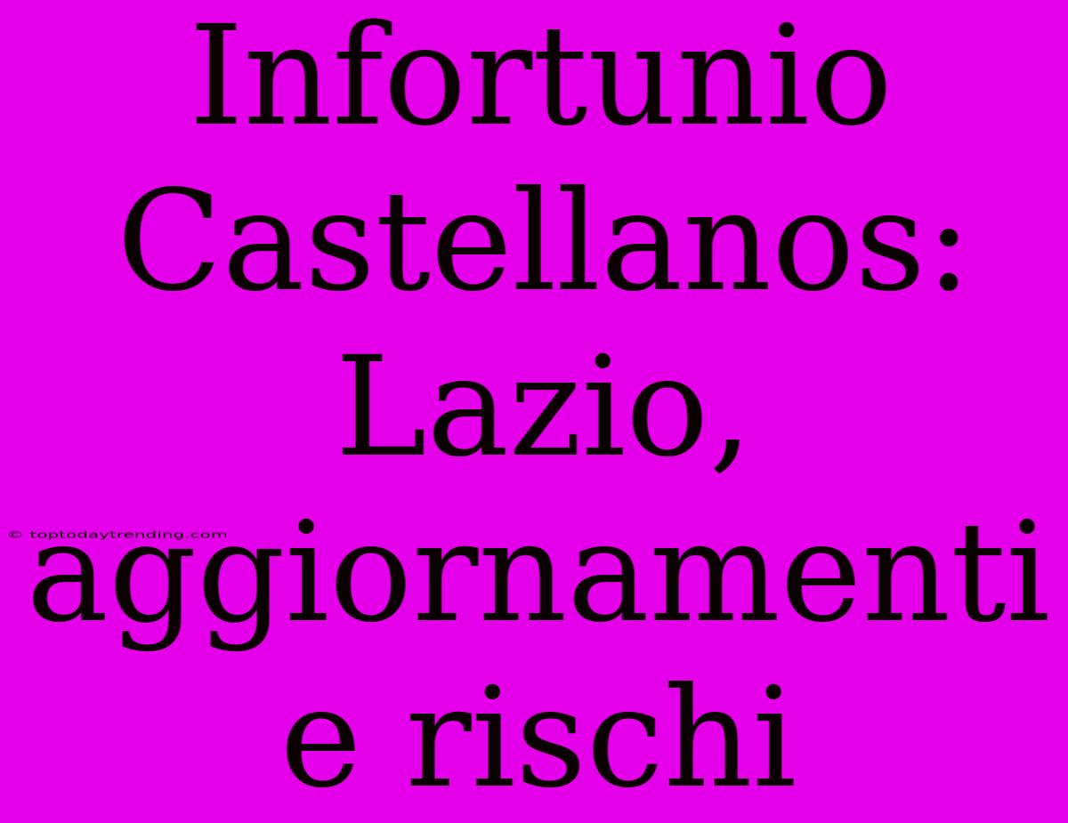 Infortunio Castellanos: Lazio, Aggiornamenti E Rischi