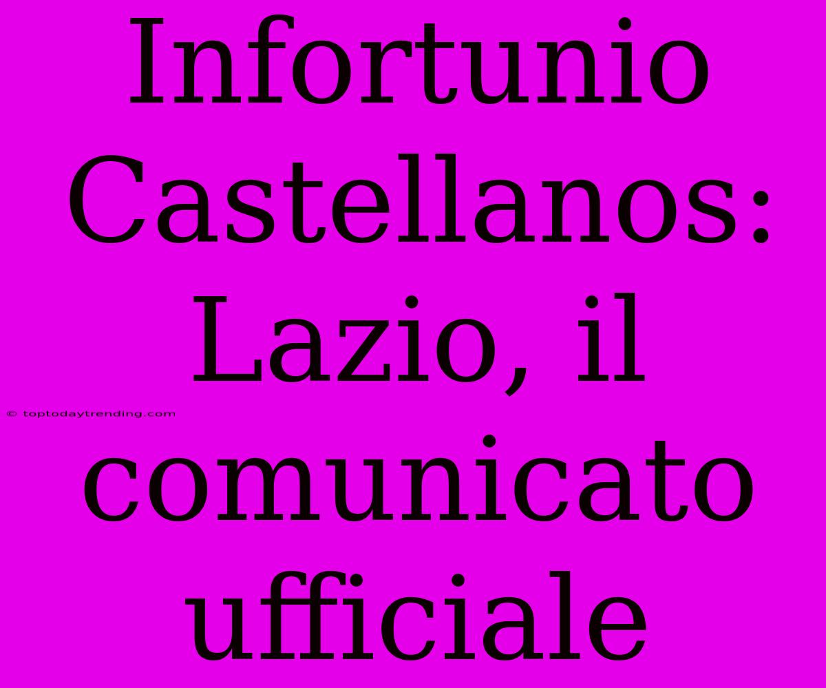 Infortunio Castellanos: Lazio, Il Comunicato Ufficiale