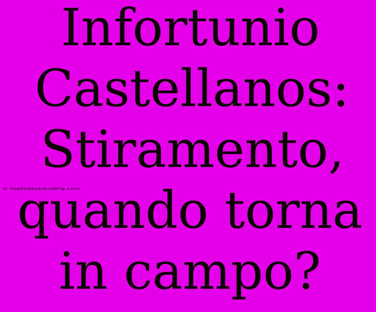 Infortunio Castellanos: Stiramento, Quando Torna In Campo?