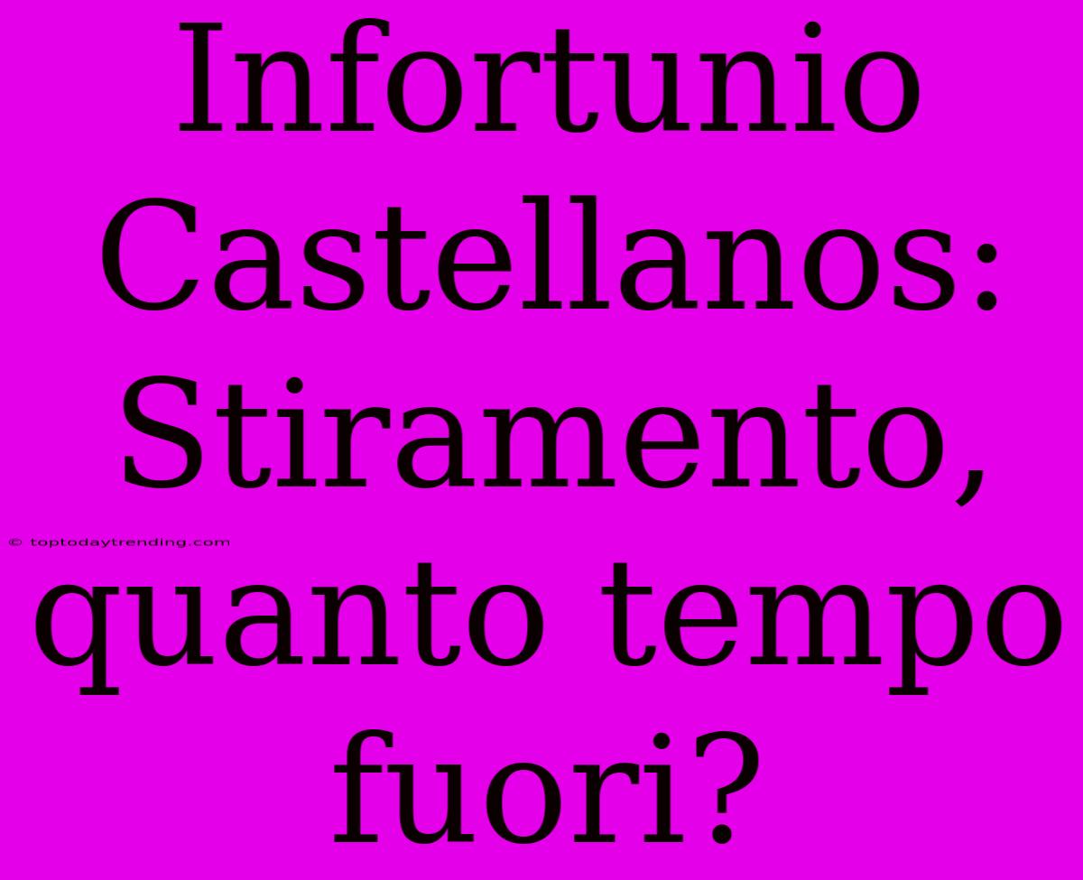 Infortunio Castellanos: Stiramento, Quanto Tempo Fuori?