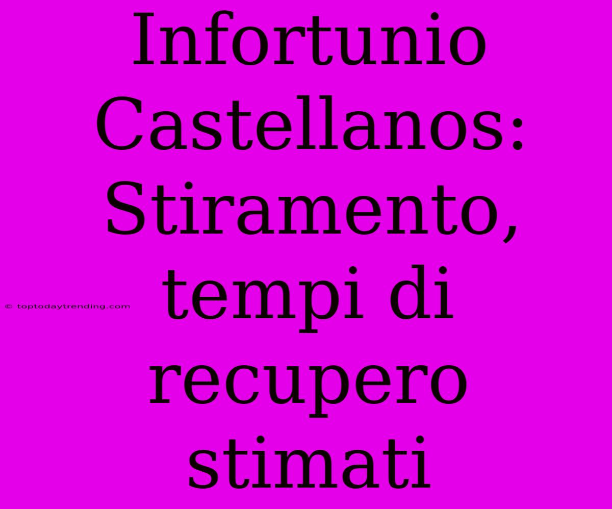 Infortunio Castellanos: Stiramento, Tempi Di Recupero Stimati