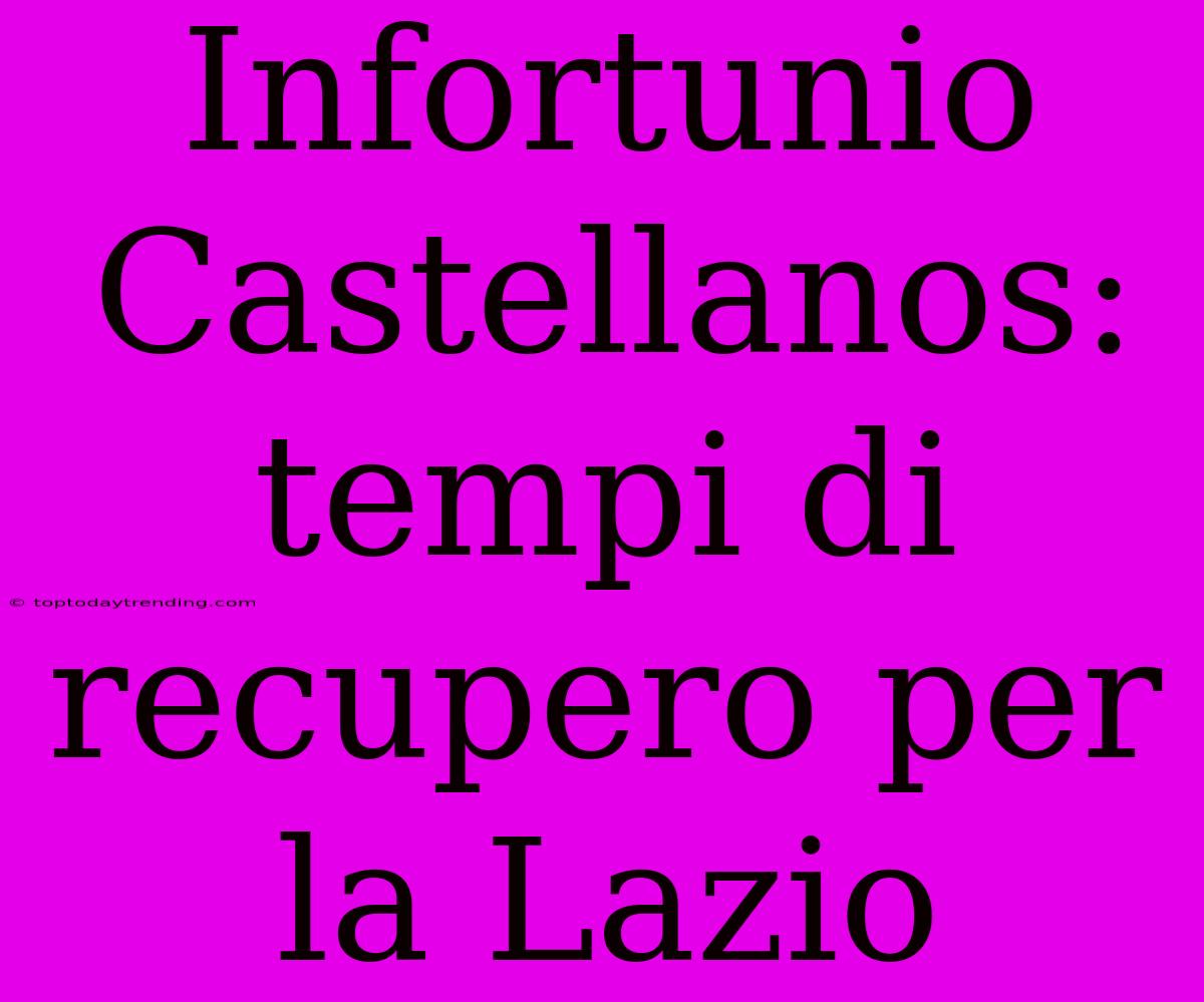 Infortunio Castellanos: Tempi Di Recupero Per La Lazio