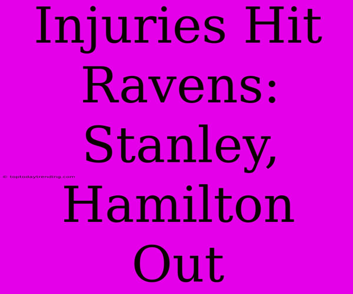 Injuries Hit Ravens: Stanley, Hamilton Out