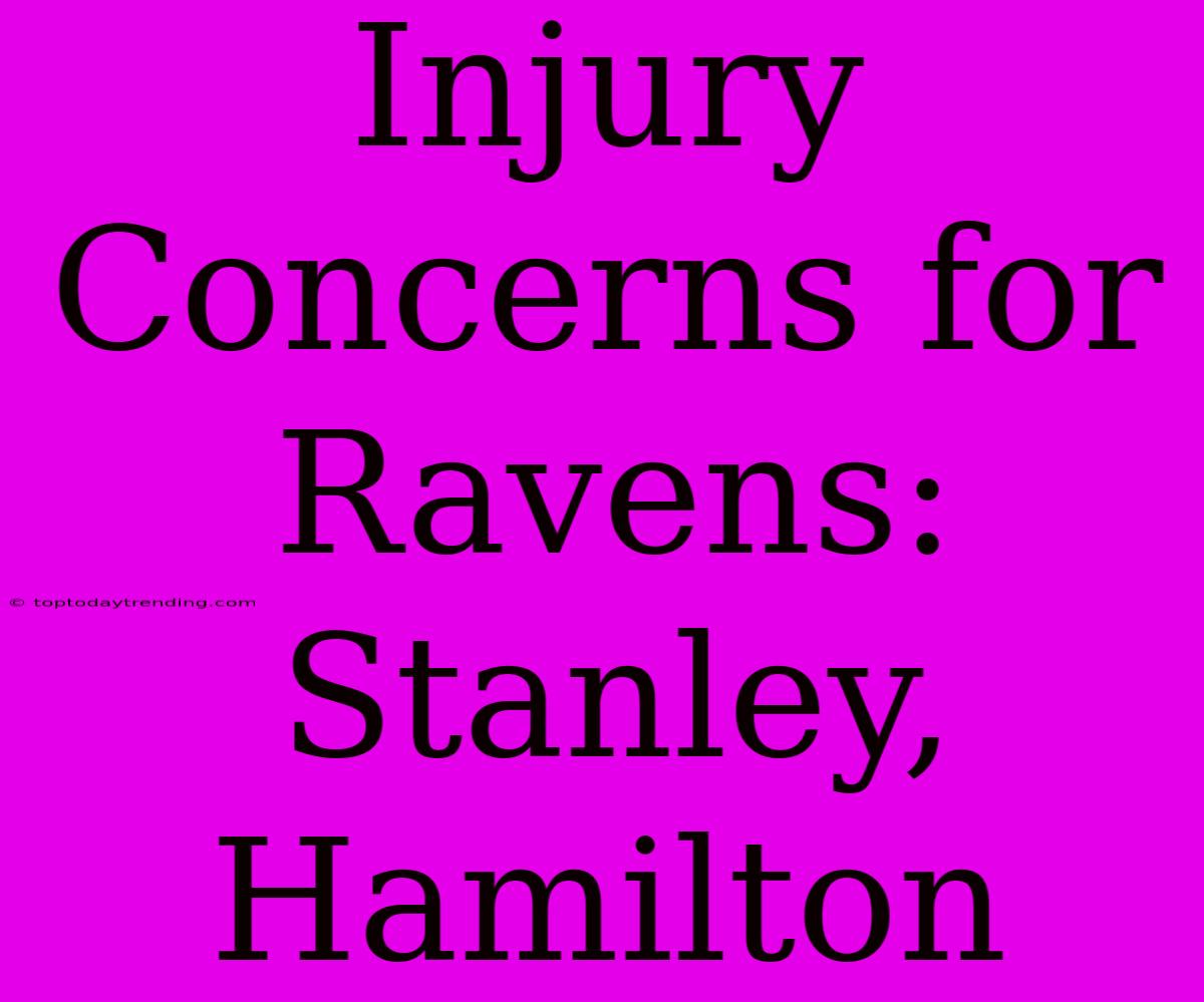 Injury Concerns For Ravens: Stanley, Hamilton