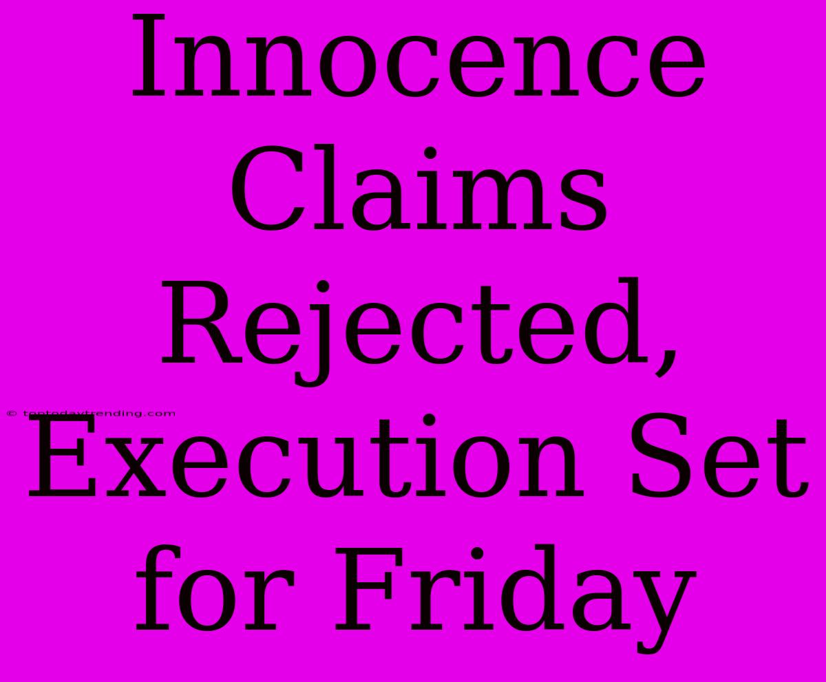 Innocence Claims Rejected, Execution Set For Friday