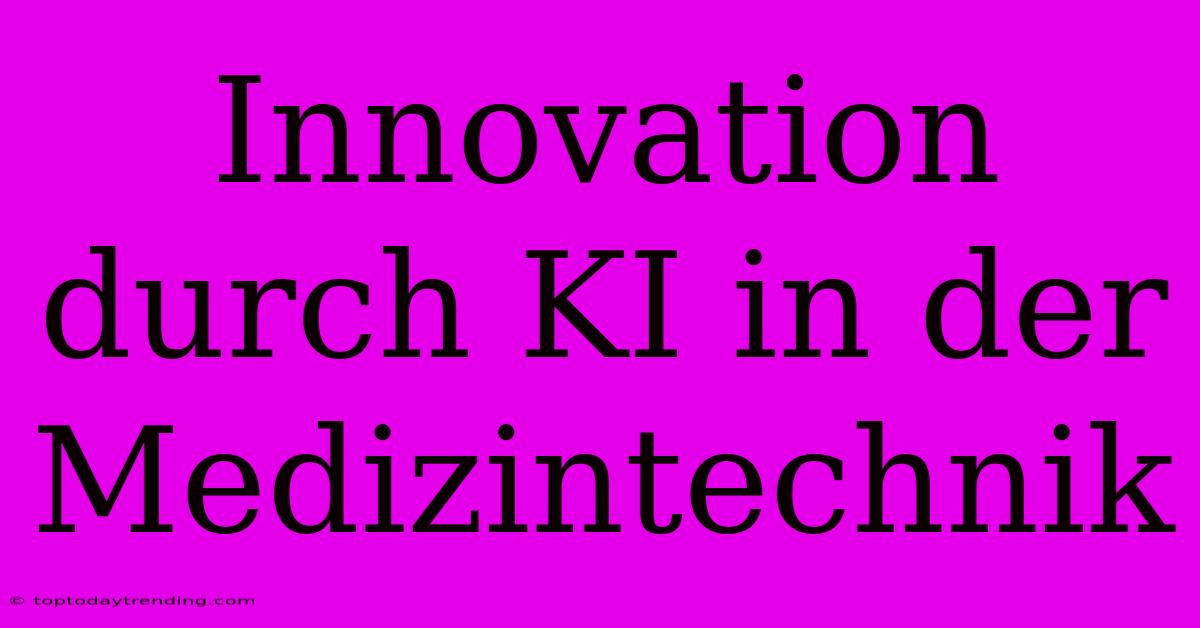 Innovation Durch KI In Der Medizintechnik