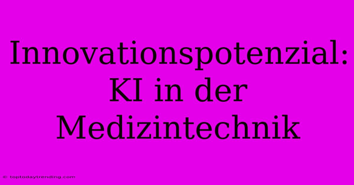 Innovationspotenzial: KI In Der Medizintechnik