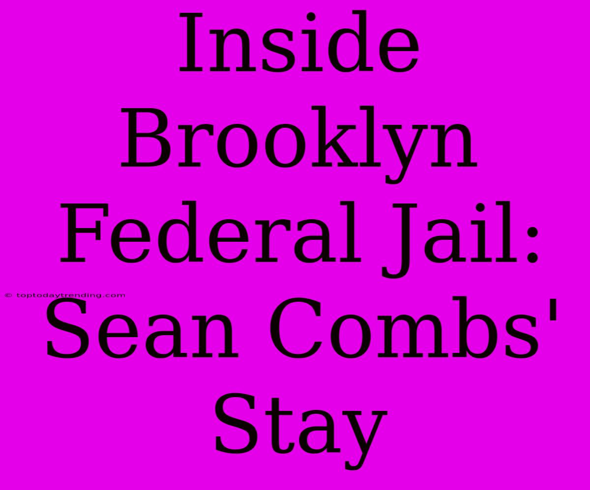 Inside Brooklyn Federal Jail: Sean Combs' Stay