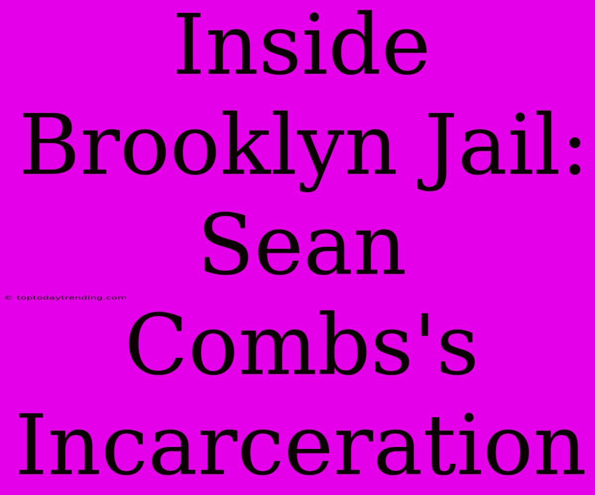 Inside Brooklyn Jail: Sean Combs's Incarceration