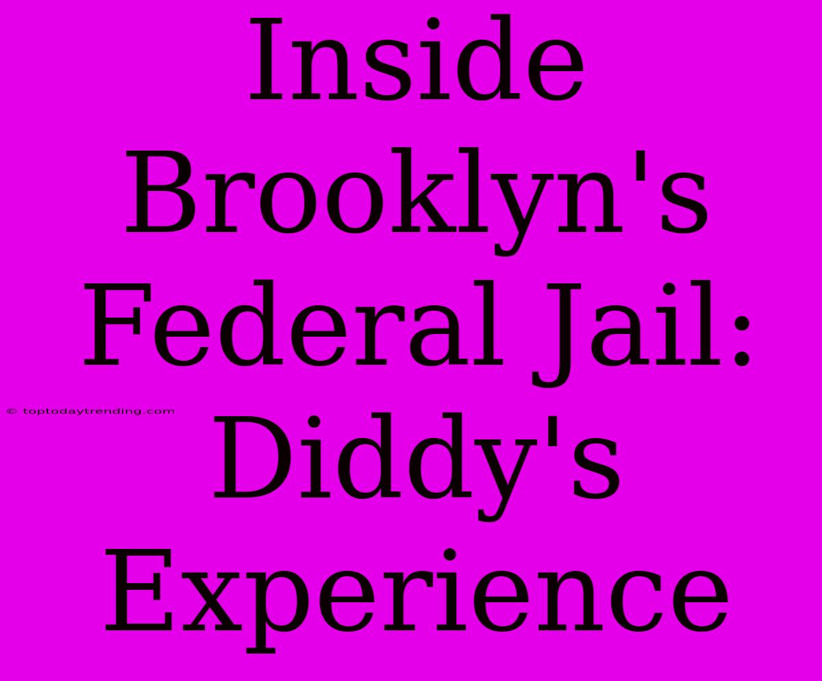 Inside Brooklyn's Federal Jail: Diddy's Experience