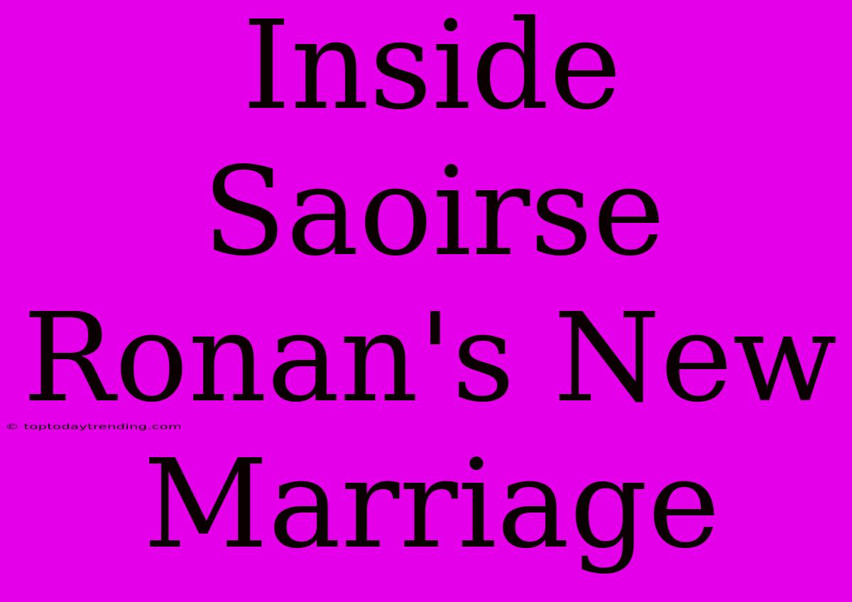 Inside Saoirse Ronan's New Marriage