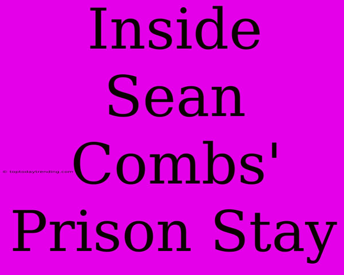 Inside Sean Combs' Prison Stay