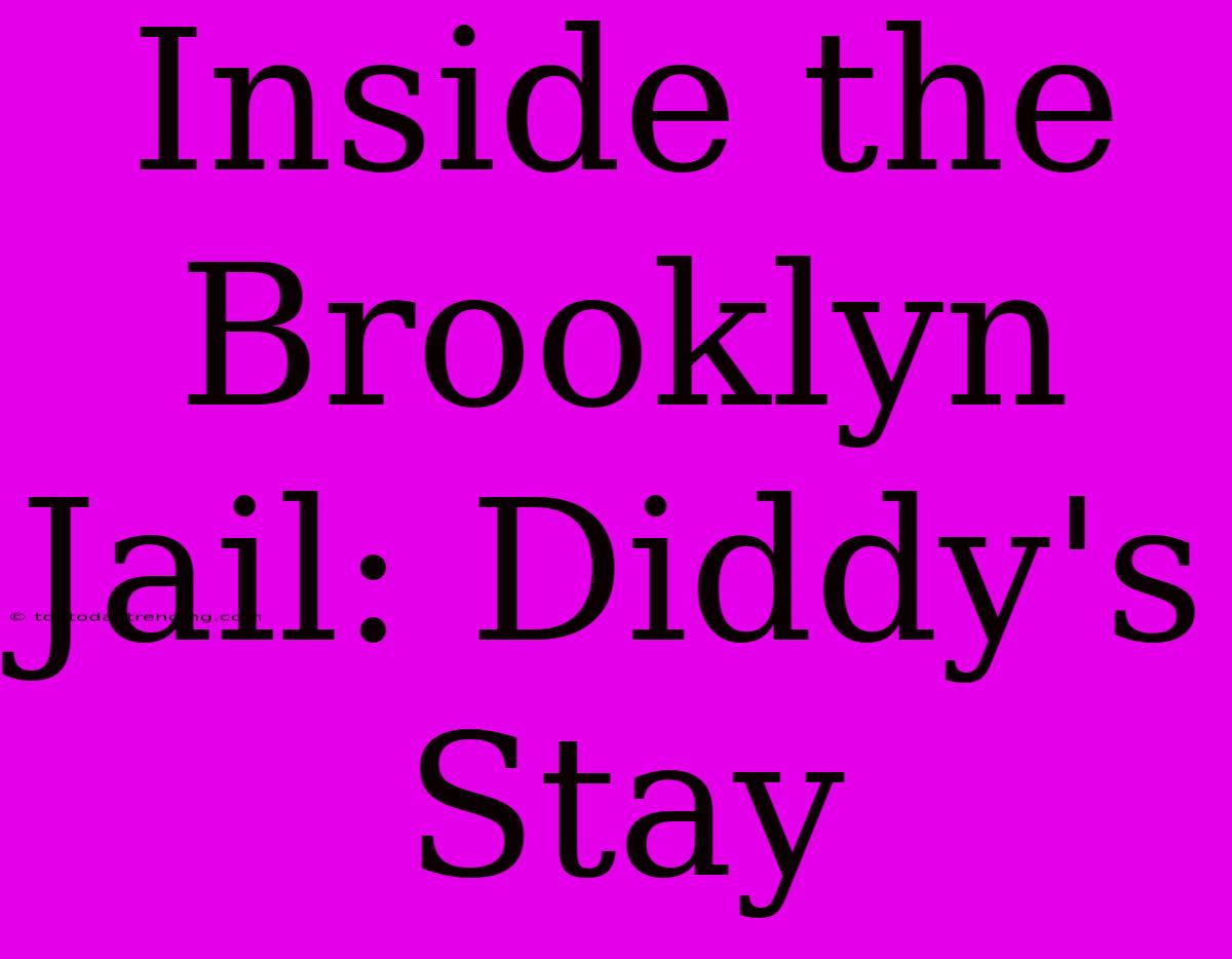 Inside The Brooklyn Jail: Diddy's Stay