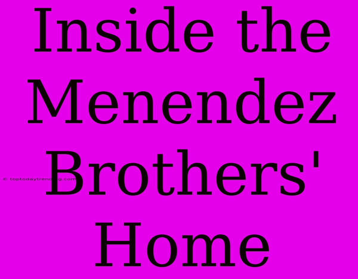 Inside The Menendez Brothers' Home