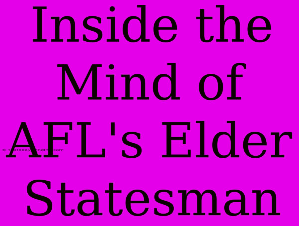 Inside The Mind Of AFL's Elder Statesman