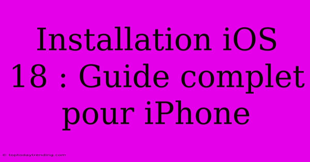 Installation IOS 18 : Guide Complet Pour IPhone