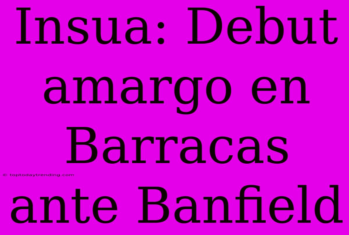 Insua: Debut Amargo En Barracas Ante Banfield