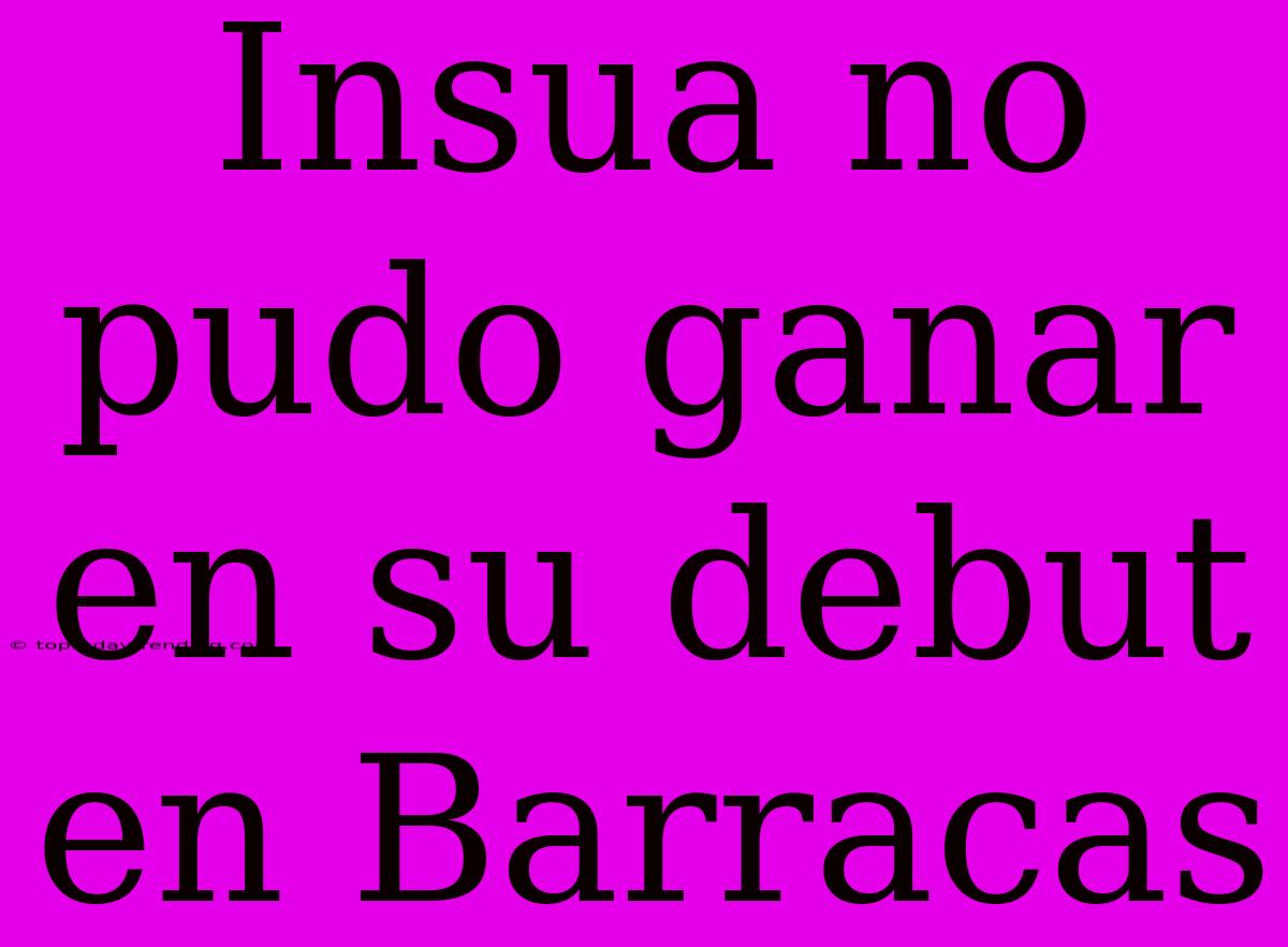 Insua No Pudo Ganar En Su Debut En Barracas