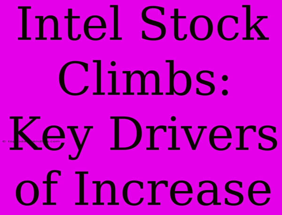 Intel Stock Climbs: Key Drivers Of Increase